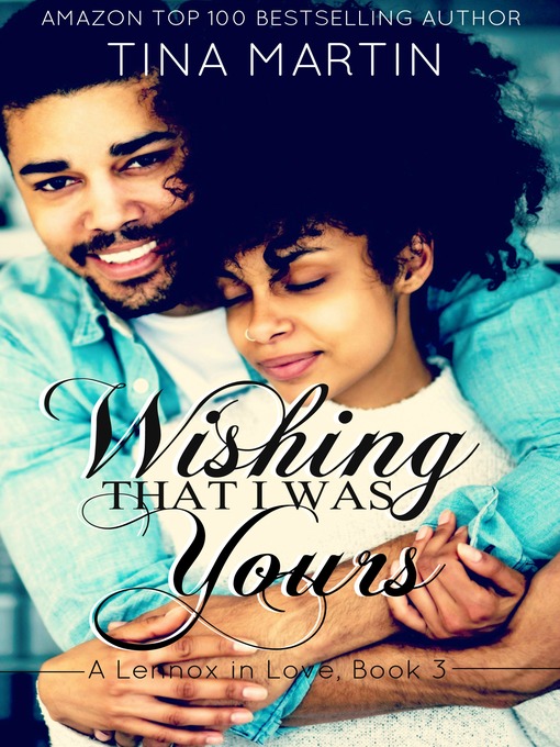 Title details for Wishing That I Was Yours (A Lennox in Love) by Tina Martin - Available